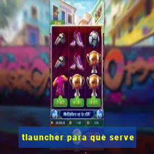 tlauncher para que serve